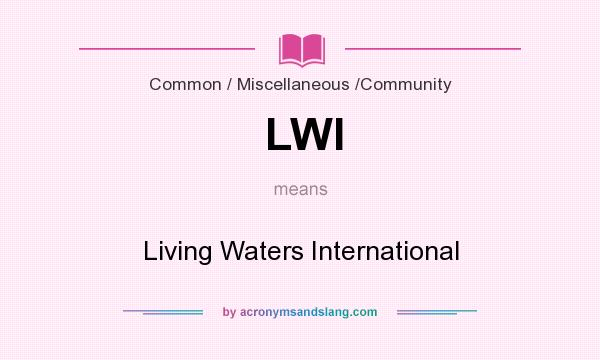What does LWI mean? It stands for Living Waters International