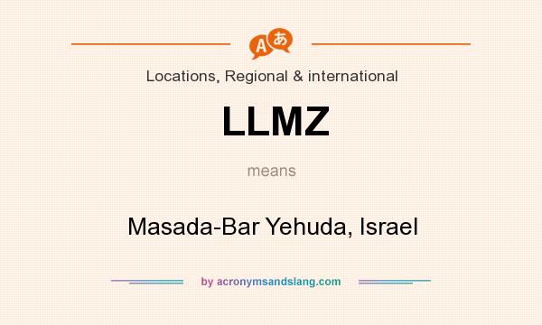 What does LLMZ mean? It stands for Masada-Bar Yehuda, Israel