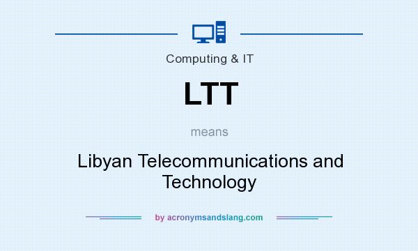 What does LTT mean? It stands for Libyan Telecommunications and Technology