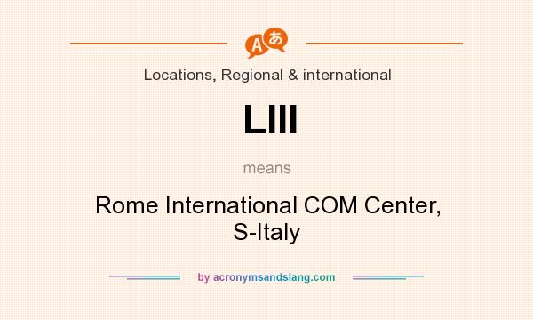 What does LIII mean? It stands for Rome International COM Center, S-Italy