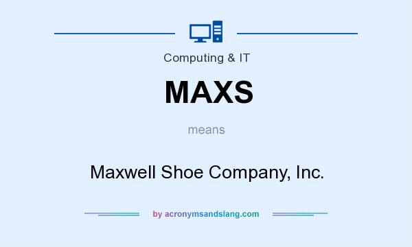 What does MAXS mean? It stands for Maxwell Shoe Company, Inc.