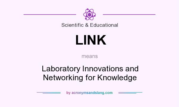 What does LINK mean? It stands for Laboratory Innovations and Networking for Knowledge