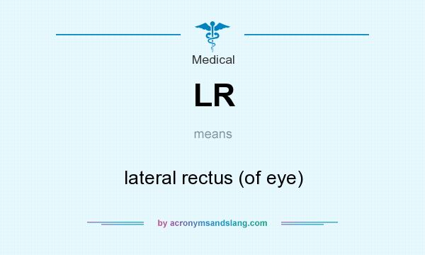 What does LR mean? It stands for lateral rectus (of eye)
