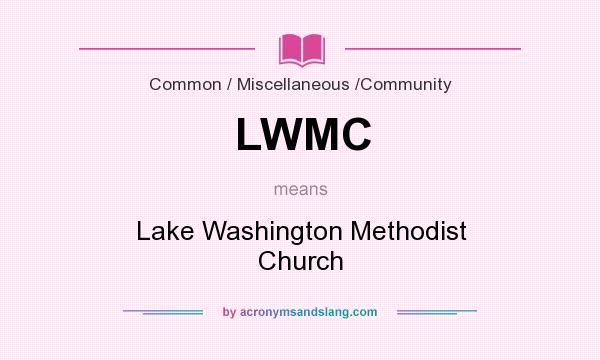 What does LWMC mean? It stands for Lake Washington Methodist Church
