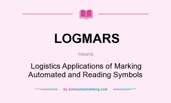 What does LOGMARS mean? It stands for Logistics Applications of Marking Automated and Reading Symbols