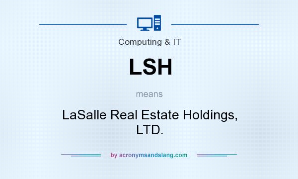What does LSH mean? It stands for LaSalle Real Estate Holdings, LTD.
