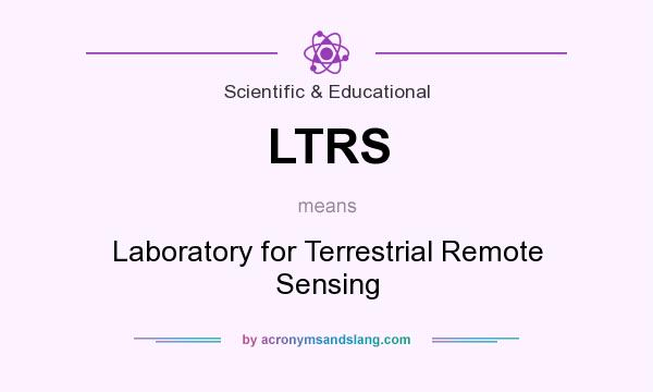 What does LTRS mean? It stands for Laboratory for Terrestrial Remote Sensing