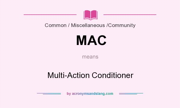 What does MAC mean? It stands for Multi-Action Conditioner