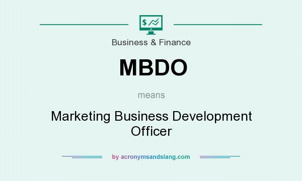 What does MBDO mean? It stands for Marketing Business Development Officer