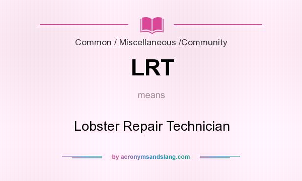 What does LRT mean? It stands for Lobster Repair Technician