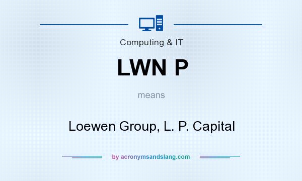 What does LWN P mean? It stands for Loewen Group, L. P. Capital