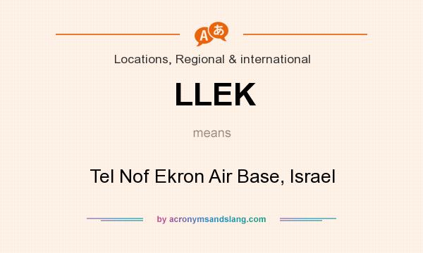 What does LLEK mean? It stands for Tel Nof Ekron Air Base, Israel