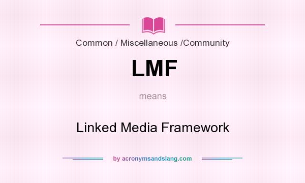 What does LMF mean? It stands for Linked Media Framework