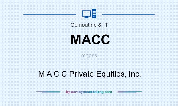 What does MACC mean? It stands for M A C C Private Equities, Inc.