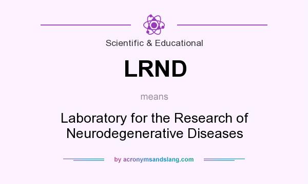 What does LRND mean? It stands for Laboratory for the Research of Neurodegenerative Diseases
