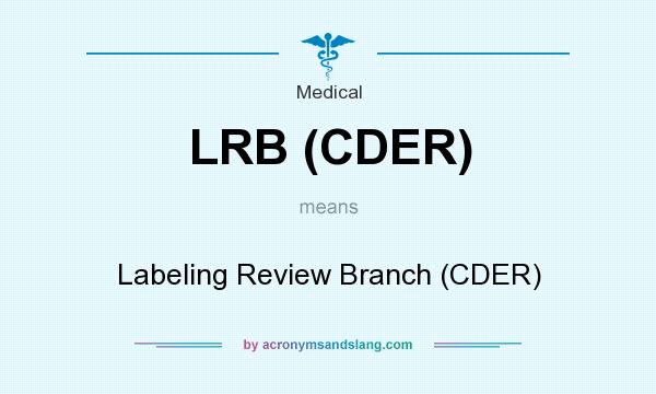 What does LRB (CDER) mean? It stands for Labeling Review Branch (CDER)