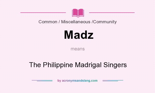 What does Madz mean? It stands for The Philippine Madrigal Singers