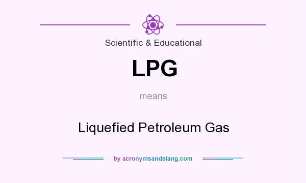 What does LPG mean? It stands for Liquefied Petroleum Gas