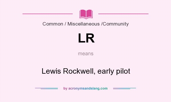 What does LR mean? It stands for Lewis Rockwell, early pilot