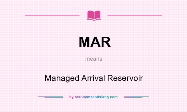 What does MAR mean? It stands for Managed Arrival Reservoir