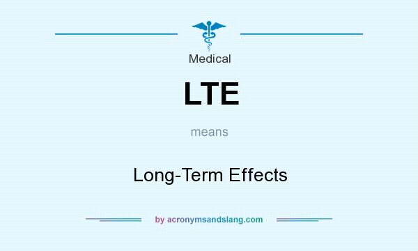 What does LTE mean? It stands for Long-Term Effects