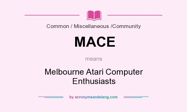 What does MACE mean? It stands for Melbourne Atari Computer Enthusiasts