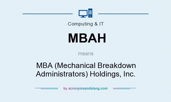 What does MBAH mean? It stands for MBA (Mechanical Breakdown Administrators) Holdings, Inc.