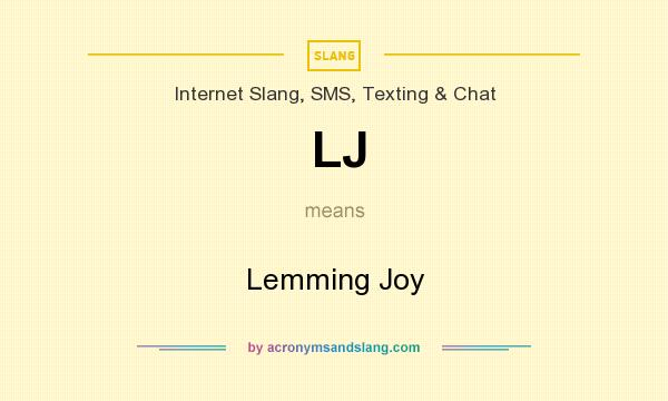 What does LJ mean? It stands for Lemming Joy
