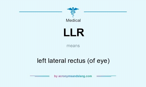 What does LLR mean? It stands for left lateral rectus (of eye)