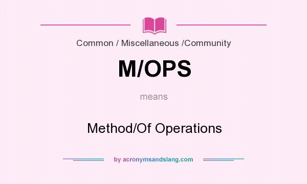 What does M/OPS mean? It stands for Method/Of Operations