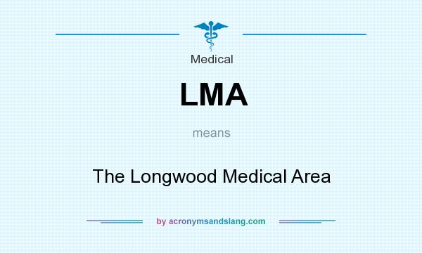 What does LMA mean? It stands for The Longwood Medical Area