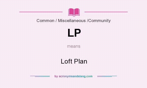 What does LP mean? It stands for Loft Plan