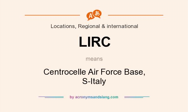 What does LIRC mean? It stands for Centrocelle Air Force Base, S-Italy
