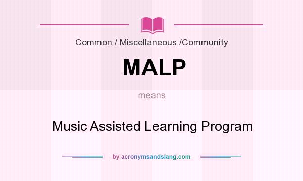 What does MALP mean? It stands for Music Assisted Learning Program