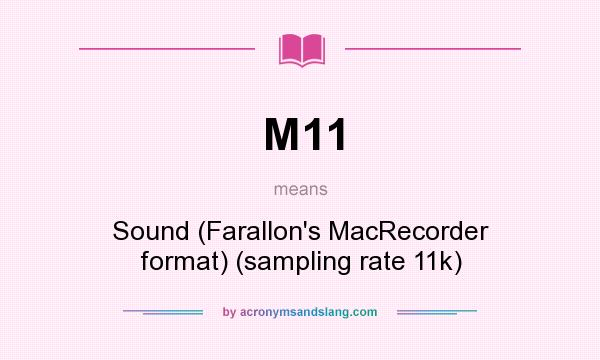 What does M11 mean? It stands for Sound (Farallon`s MacRecorder format) (sampling rate 11k)
