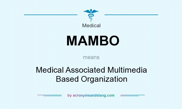 What does MAMBO mean? It stands for Medical Associated Multimedia Based Organization