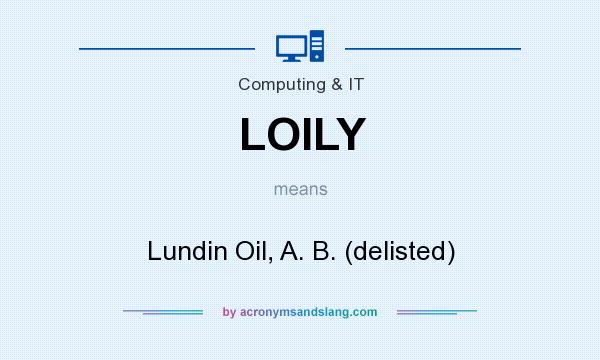 What does LOILY mean? It stands for Lundin Oil, A. B. (delisted)
