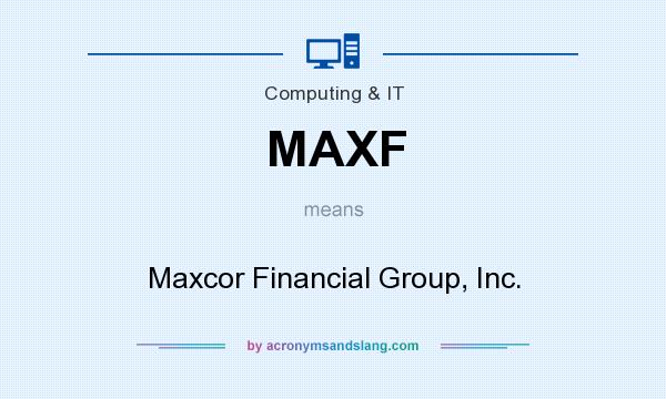 What does MAXF mean? It stands for Maxcor Financial Group, Inc.