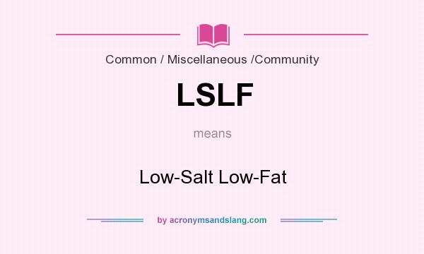 What does LSLF mean? It stands for Low-Salt Low-Fat