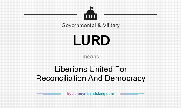 What does LURD mean? It stands for Liberians United For Reconciliation And Democracy