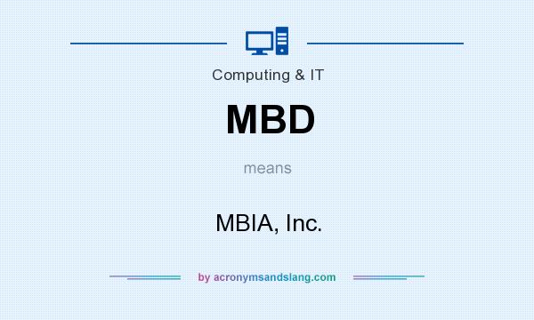 What does MBD mean? It stands for MBIA, Inc.