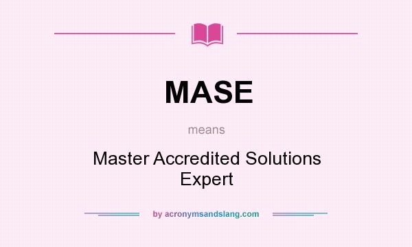 What does MASE mean? It stands for Master Accredited Solutions Expert