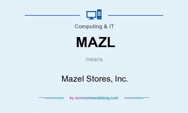 What does MAZL mean? It stands for Mazel Stores, Inc.