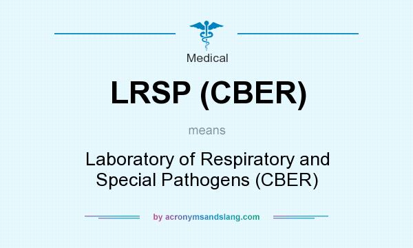What does LRSP (CBER) mean? It stands for Laboratory of Respiratory and Special Pathogens (CBER)