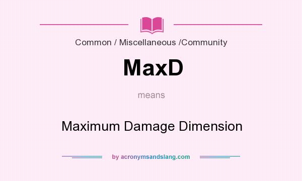 What does MaxD mean? It stands for Maximum Damage Dimension