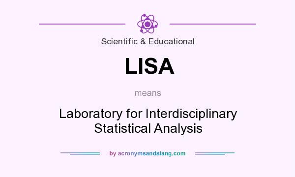 What does LISA mean? It stands for Laboratory for Interdisciplinary Statistical Analysis