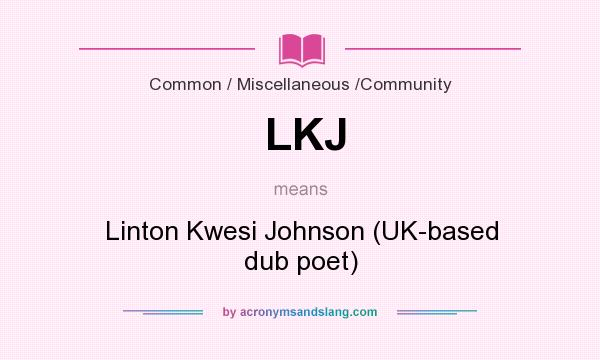 What does LKJ mean? It stands for Linton Kwesi Johnson (UK-based dub poet)
