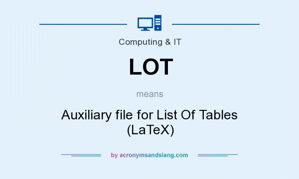 What does LOT mean? It stands for Auxiliary file for List Of Tables (LaTeX)