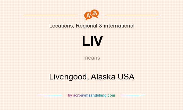 What does LIV mean? It stands for Livengood, Alaska USA