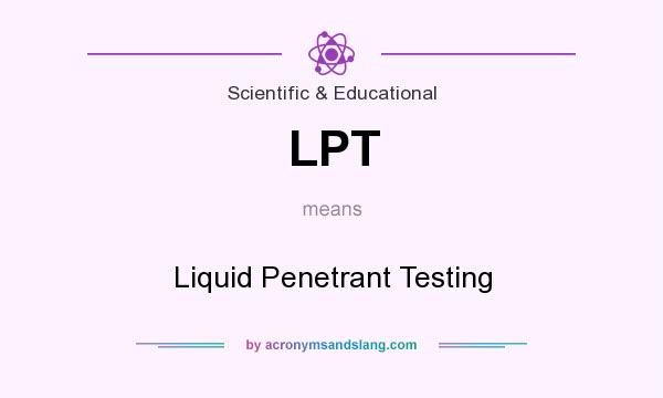 What does LPT mean? It stands for Liquid Penetrant Testing